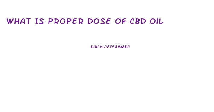 What Is Proper Dose Of Cbd Oil