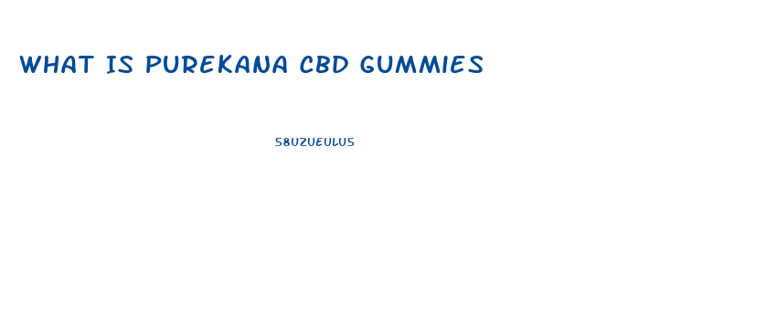 What Is Purekana Cbd Gummies