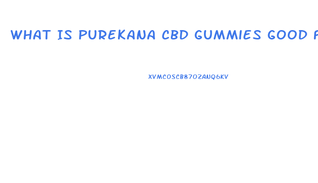 What Is Purekana Cbd Gummies Good For
