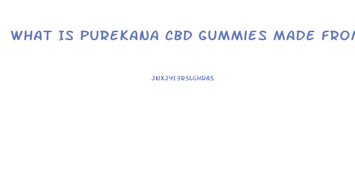 What Is Purekana Cbd Gummies Made From