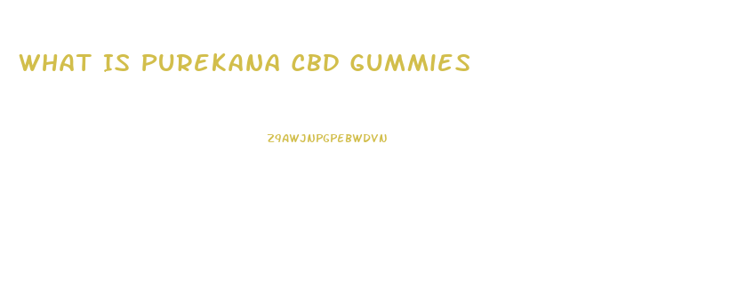 What Is Purekana Cbd Gummies