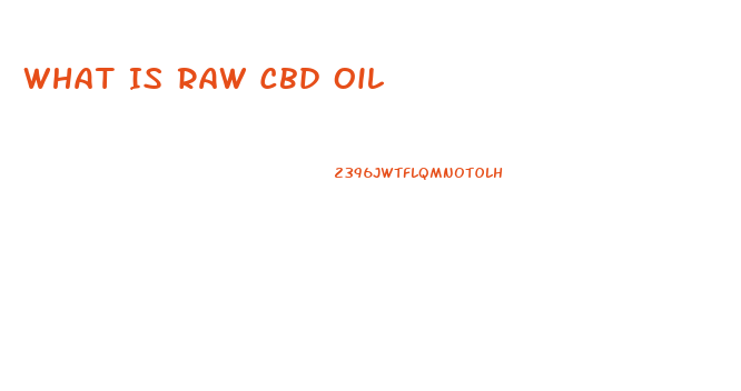 What Is Raw Cbd Oil