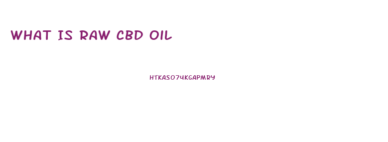 What Is Raw Cbd Oil