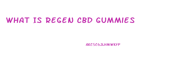 What Is Regen Cbd Gummies