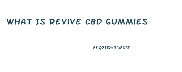 What Is Revive Cbd Gummies