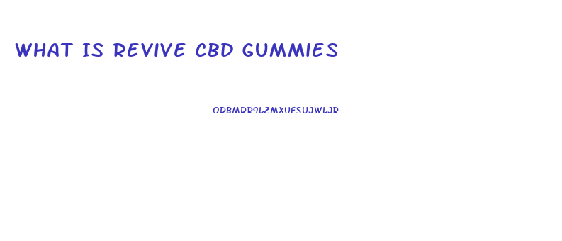 What Is Revive Cbd Gummies