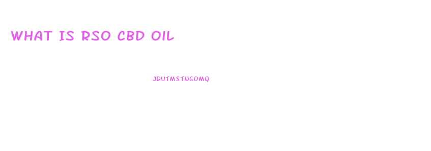 What Is Rso Cbd Oil