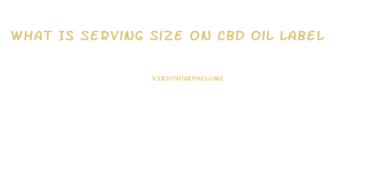 What Is Serving Size On Cbd Oil Label