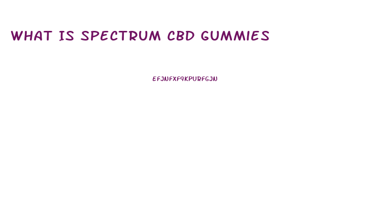 What Is Spectrum Cbd Gummies