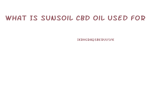What Is Sunsoil Cbd Oil Used For