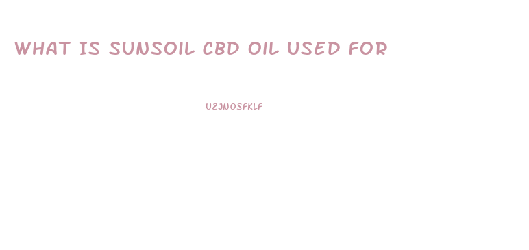 What Is Sunsoil Cbd Oil Used For