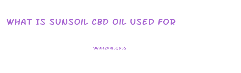 What Is Sunsoil Cbd Oil Used For