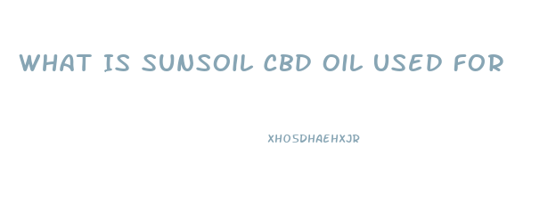 What Is Sunsoil Cbd Oil Used For