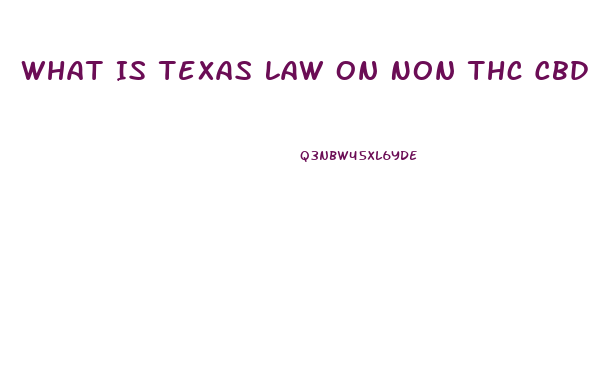 What Is Texas Law On Non Thc Cbd Oil