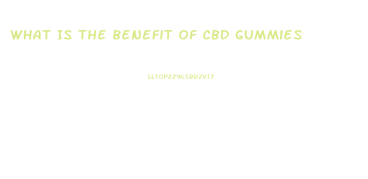 What Is The Benefit Of Cbd Gummies