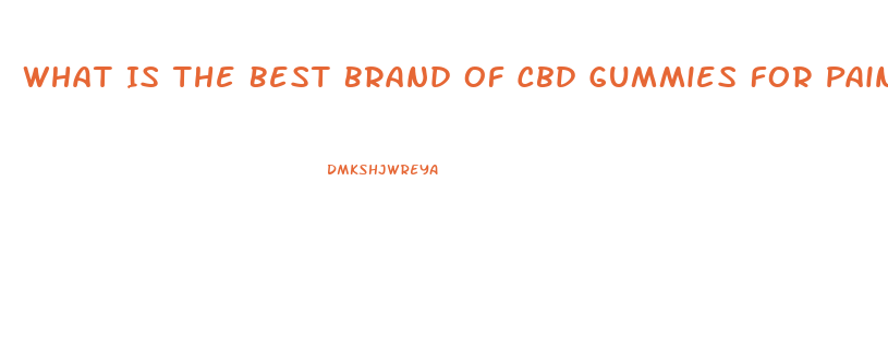 What Is The Best Brand Of Cbd Gummies For Pain