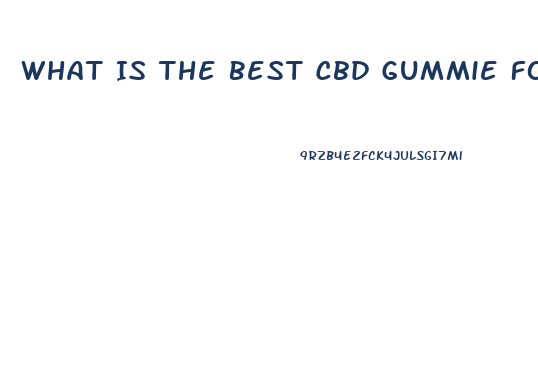 What Is The Best Cbd Gummie For All Day Use