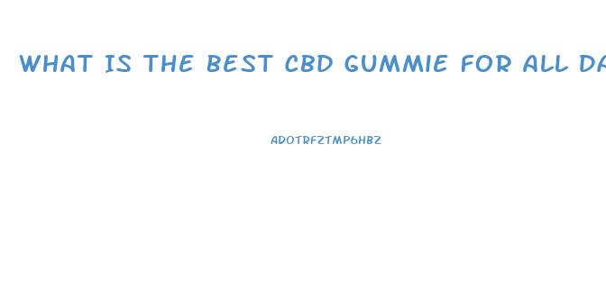 What Is The Best Cbd Gummie For All Day Use