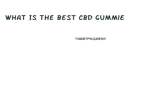 What Is The Best Cbd Gummie