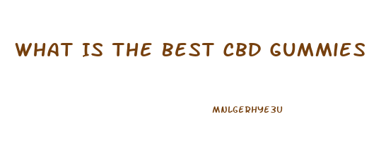 What Is The Best Cbd Gummies Brand