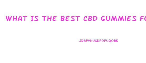 What Is The Best Cbd Gummies For Alcoholism