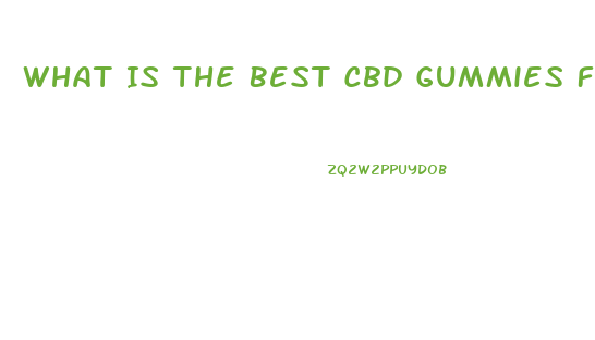 What Is The Best Cbd Gummies For Alcoholism
