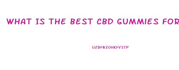 What Is The Best Cbd Gummies For Anxiety And Depression
