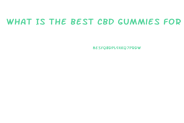 What Is The Best Cbd Gummies For Chronic Pain