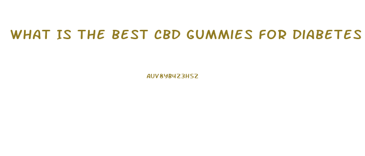 What Is The Best Cbd Gummies For Diabetes