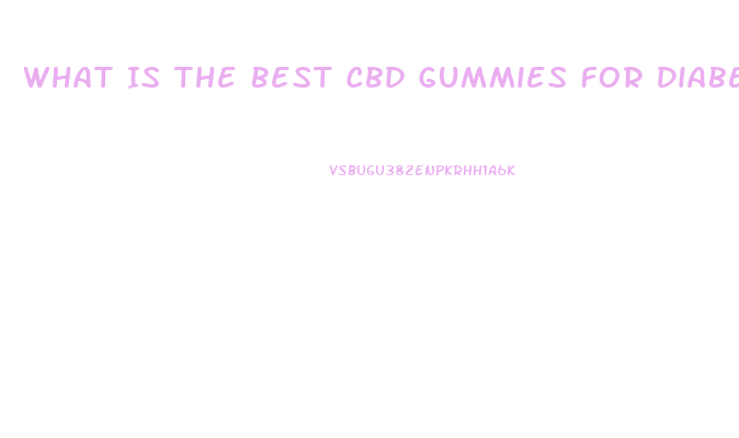 What Is The Best Cbd Gummies For Diabetes