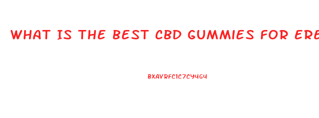What Is The Best Cbd Gummies For Erectile Dysfunction