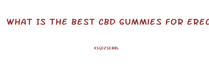 What Is The Best Cbd Gummies For Erectile Dysfunction