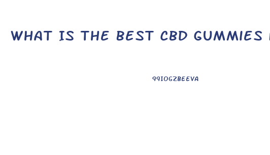What Is The Best Cbd Gummies For Pain And Inflammation