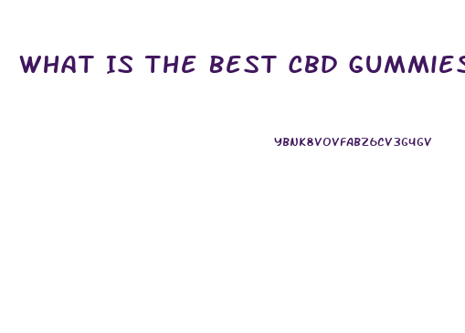 What Is The Best Cbd Gummies To Buy