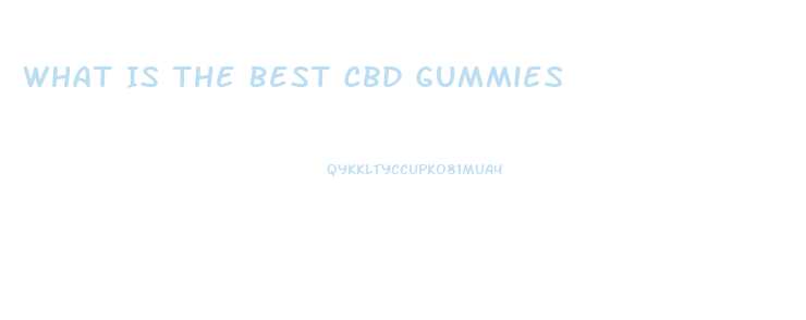 What Is The Best Cbd Gummies