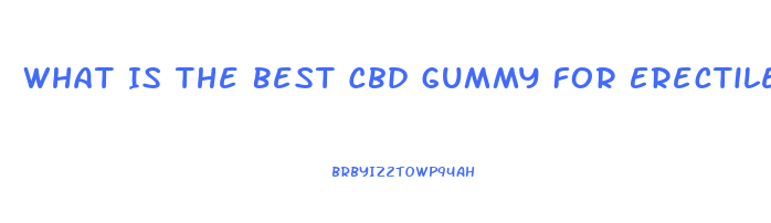What Is The Best Cbd Gummy For Erectile Dysfunction