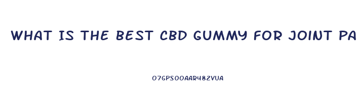 What Is The Best Cbd Gummy For Joint Pain