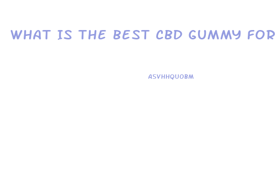 What Is The Best Cbd Gummy For Pain Relief