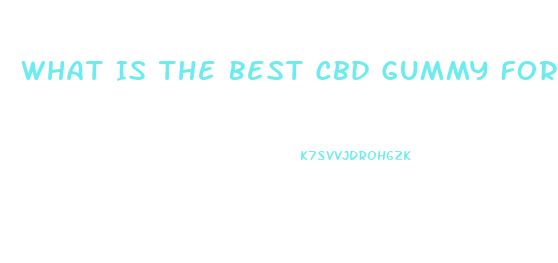 What Is The Best Cbd Gummy For Pain Relief