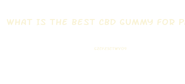 What Is The Best Cbd Gummy For Pain