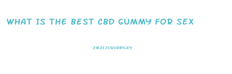 What Is The Best Cbd Gummy For Sex