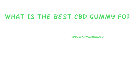 What Is The Best Cbd Gummy For Sex