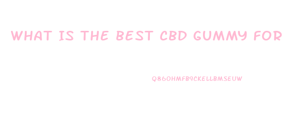 What Is The Best Cbd Gummy For Sex