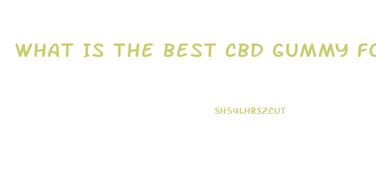 What Is The Best Cbd Gummy For Sleep And Anxiety