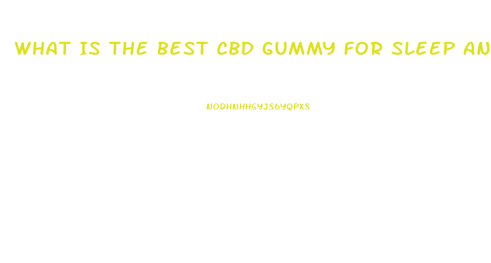 What Is The Best Cbd Gummy For Sleep And Anxiety