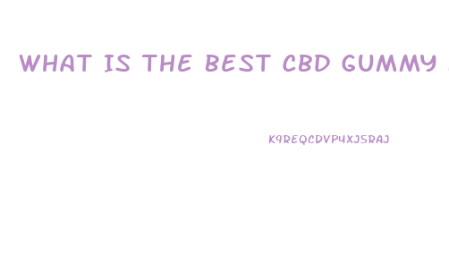 What Is The Best Cbd Gummy For Sleep