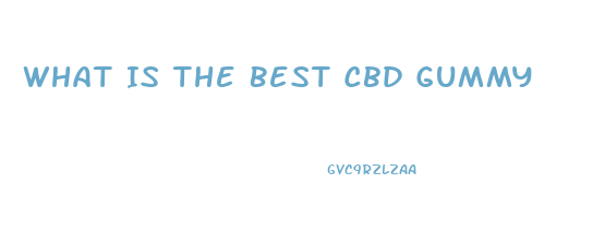 What Is The Best Cbd Gummy