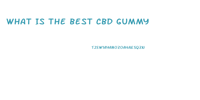 What Is The Best Cbd Gummy