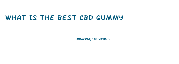 What Is The Best Cbd Gummy