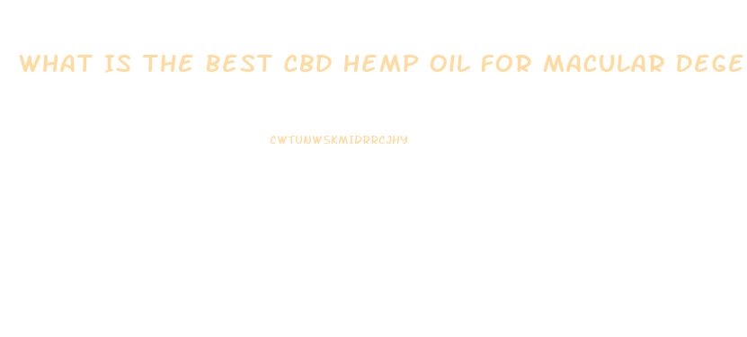 What Is The Best Cbd Hemp Oil For Macular Degenration
